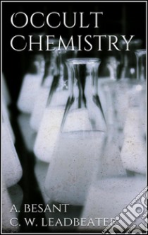 Occult chemistry. E-book. Formato EPUB ebook di Annie Besant