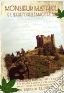 Monsieur Mathieu e il segreto delle magiche erbe. E-book. Formato PDF ebook di J. L. Defoe