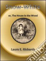 Snow-White, or The House in the Wood . E-book. Formato EPUB ebook