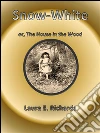 Snow-White, or The House in the Wood . E-book. Formato Mobipocket ebook di Laura E. Richards