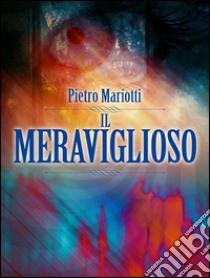 Il Meraviglioso - Telepatia - Occultismo - Ipnotismo. E-book. Formato Mobipocket ebook di Pietro Mariotti