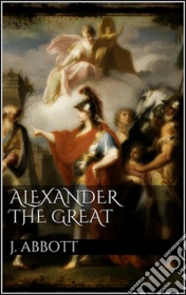 Alexander the Great . E-book. Formato Mobipocket ebook di Jacob Abbott