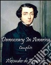 Democracy In America: Complete. E-book. Formato EPUB ebook di Alexander De Toqueville