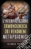 L'interpretazione demonologica dei fenomeni metapsichici. E-book. Formato EPUB ebook di Remo Fedi