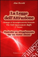 La Legge dell’Attrazione Strategie di Automiglioramento Personale - Costruire un atteggiamento  che sia vostro alleato. E-book. Formato PDF