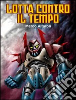 Lotta contro il tempo. E-book. Formato EPUB ebook