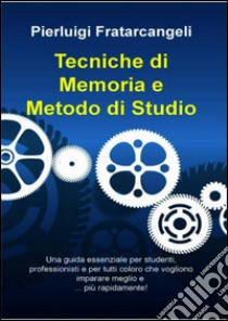 Tecniche di memoria e metodo di studio. E-book. Formato EPUB ebook di Pierluigi Fratarcangeli