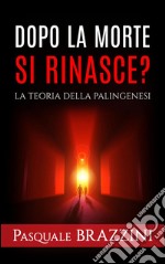 Dopo la morte si rinasce? La teoria della palingenesi. E-book. Formato EPUB