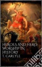 Heroes and hero-worship in history. E-book. Formato EPUB ebook