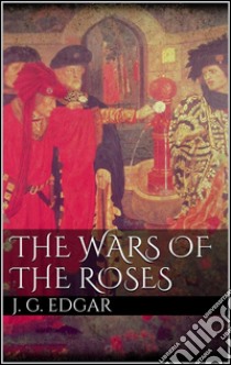 The Wars of the Roses . E-book. Formato Mobipocket ebook di John G. Edgar