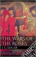 The Wars of the Roses . E-book. Formato EPUB