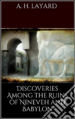 Discoveries among the ruins of Nineveh and Babylon. E-book. Formato Mobipocket ebook