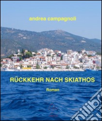 Rückkehr nach Skiathos. E-book. Formato EPUB ebook di Andrea Campagnoli