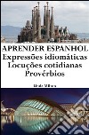 Aprender Espanhol: Expressões idiomáticas ? Locuções cotidianas ? Provérbios. E-book. Formato EPUB ebook