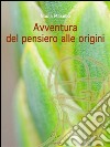 Avventura del pensiero alle origini. E-book. Formato EPUB ebook di Nadia Masello