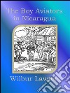 The boy aviators in Nicaragua. E-book. Formato EPUB ebook di Wilbur Lawton