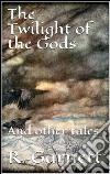 The twilight of the gods. E-book. Formato EPUB ebook