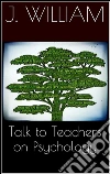 Talks to teachers on psychology. E-book. Formato Mobipocket ebook di J. William