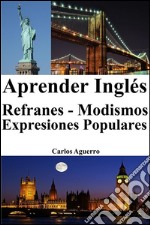 Aprender Inglés: Refranes ? Modismos ? Expresiones Populares. E-book. Formato Mobipocket