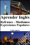 Aprender Inglés: Refranes ? Modismos ? Expresiones Populares. E-book. Formato EPUB ebook