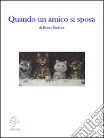 Quando un amico si sposa. E-book. Formato EPUB ebook di Remo Badoer