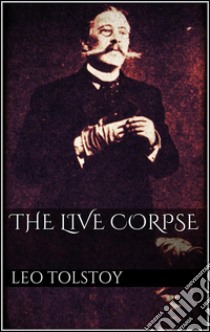 The live corpse. E-book. Formato Mobipocket ebook di Leo Tolstoy