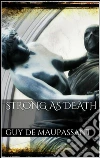 Strong as death. E-book. Formato Mobipocket ebook di Guy de Maupassant