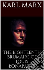 The eighteenth Brumaire of Louis Bonaparte. E-book. Formato EPUB ebook