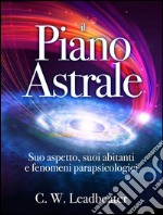 Il Piano Astrale - Suo Aspetto, suoi Abitanti e Fenomeni Parapsicologici. E-book. Formato EPUB ebook