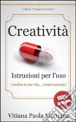 Creatività - Istruzioni per l&apos;uso. E-book. Formato EPUB ebook