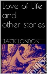 Love of Life, and Other Stories (new classics). E-book. Formato Mobipocket ebook