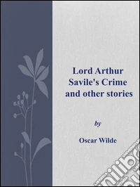 Lord Arthur Savile's crime and other stories. E-book. Formato Mobipocket ebook