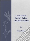 Lord Arthur Savile's crime and other stories. E-book. Formato EPUB ebook