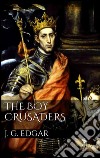 The boy crusaders. E-book. Formato Mobipocket ebook di John G. Edgar