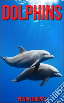 Dolphins. E-book. Formato Mobipocket ebook di Petra Lorentz