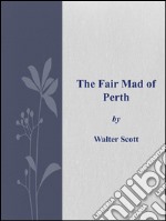 The fair mad of Perth. E-book. Formato Mobipocket ebook