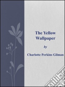 The Yellow Wallpaper . E-book. Formato Mobipocket ebook di Charlotte Perkins Gilman