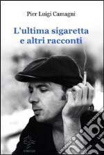 L'ultima sigaretta e altri racconti. E-book. Formato EPUB