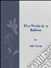 Five weeks in a balloon. E-book. Formato Mobipocket ebook di Jules Verne