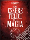 Come essere felici con la magia. E-book. Formato EPUB ebook