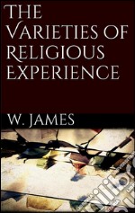 The varieties of religious experience. E-book. Formato EPUB ebook