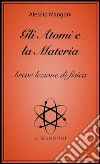 Gli atomi e la materia, breve lezione di fisica. E-book. Formato EPUB ebook