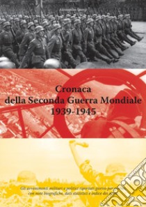 Cronaca della Seconda Guerra Mondiale 1939-1945. E-book. Formato PDF ebook di Alessandro Giorgi