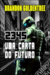 2345: uma carta do futuro. E-book. Formato EPUB ebook di Brandon Goldentree