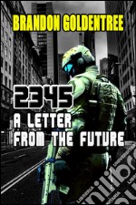 2345: A Letter From The Future Brandon Goldentree View More by This Author. E-book. Formato EPUB ebook