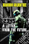 2345: A Letter From The Future Brandon Goldentree View More by This Author. E-book. Formato EPUB ebook di Brandon Goldentree