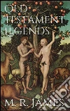 Old testament legends. E-book. Formato EPUB ebook di M. R. James