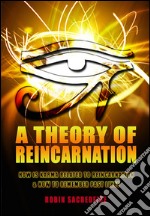A Theory of Reincarnation: How is Karma Related to Reincarnation &amp; How to Remember Past Lives. E-book. Formato PDF