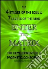 Enter the Matrix: The 4 Stages of the Soul and 7 Levels of the Mind in the Development of a Prophetic Conscience. E-book. Formato PDF ebook