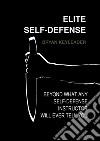 Elite self-defense: beyond what any self-defense instructor will ever tell you. E-book. Formato EPUB ebook